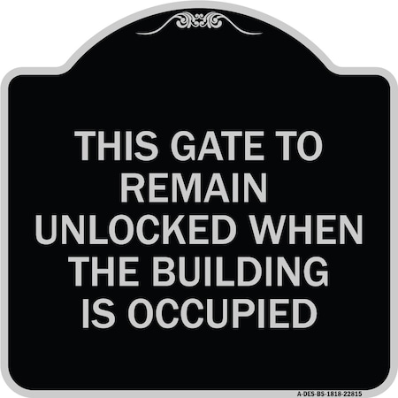 Signmission This Gate to Remain Unlocked When Building Is Occupied Heavy-Gauge Alum, 18" x 18", BS-1818-22815 A-DES-BS-1818-22815